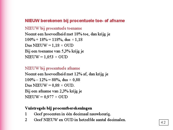 NIEUW berekenen bij procentuele toe- of afname NIEUW bij procentuele toename Neemt een hoeveelheid