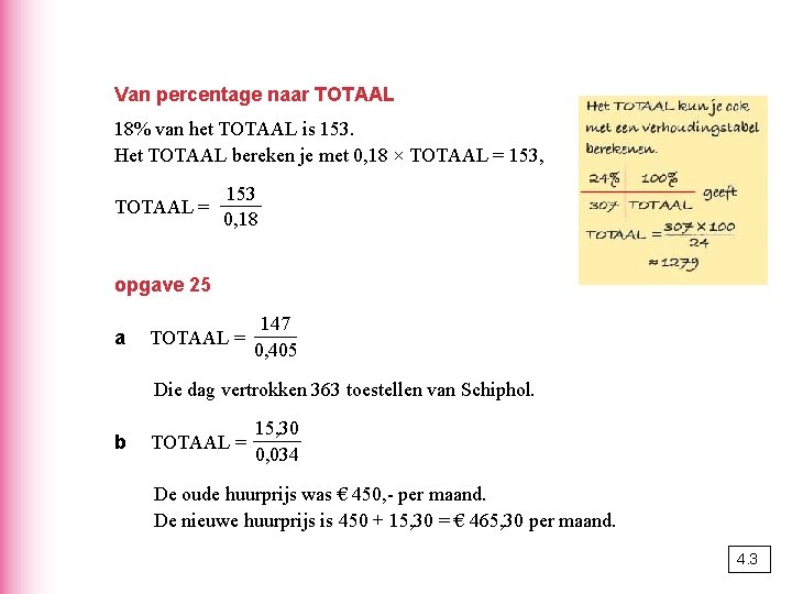 Van percentage naar TOTAAL 18% van het TOTAAL is 153. Het TOTAAL bereken je