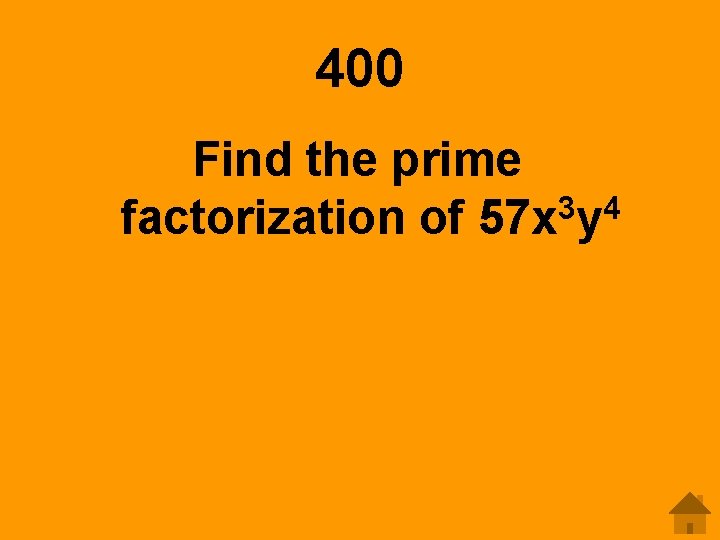 400 Find the prime 3 4 factorization of 57 x y 