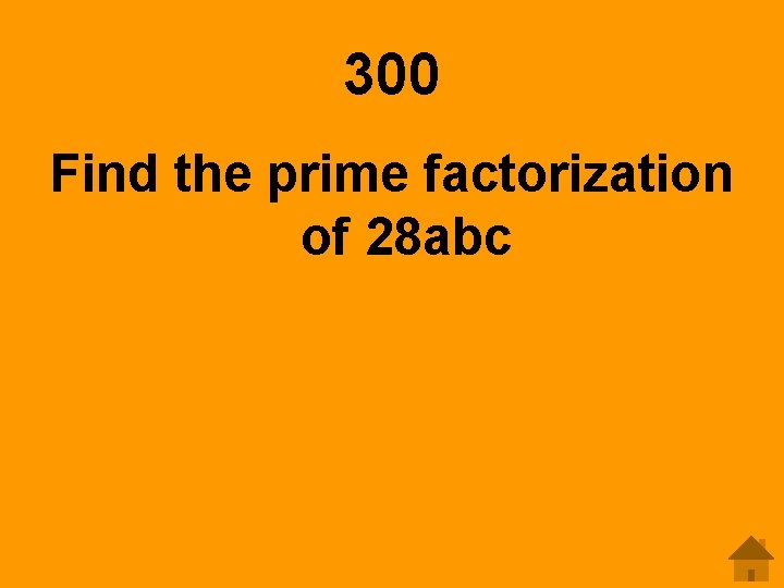 300 Find the prime factorization of 28 abc 