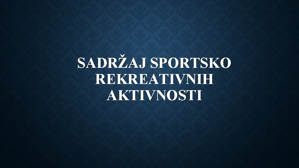 SADRŽAJ SPORTSKO REKREATIVNIH AKTIVNOSTI 