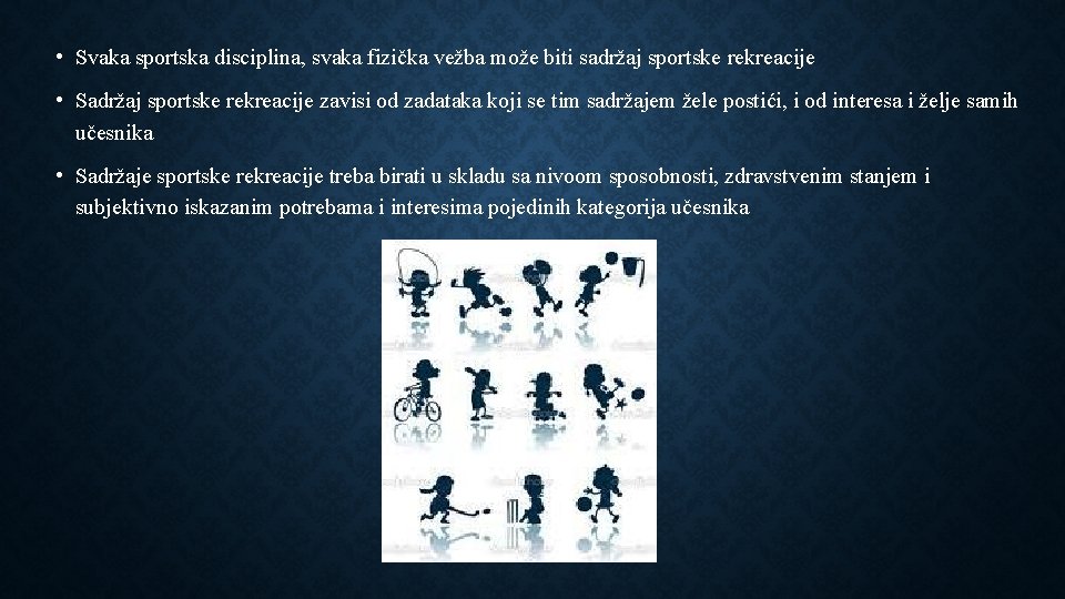  • Svaka sportska disciplina, svaka fizička vežba može biti sadržaj sportske rekreacije •
