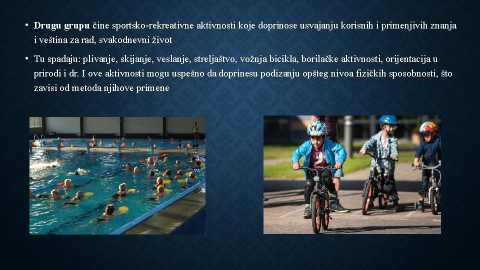  • Drugu grupu čine sportsko-rekreativne aktivnosti koje doprinose usvajanju korisnih i primenjivih znanja