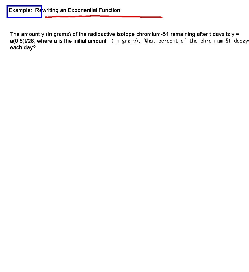 Example: Rewriting an Exponential Function The amount y (in grams) of the radioactive isotope