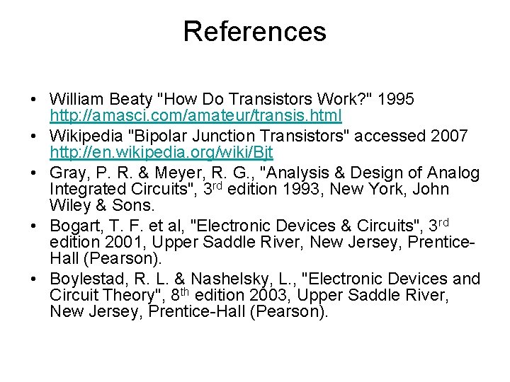 References • William Beaty "How Do Transistors Work? " 1995 http: //amasci. com/amateur/transis. html