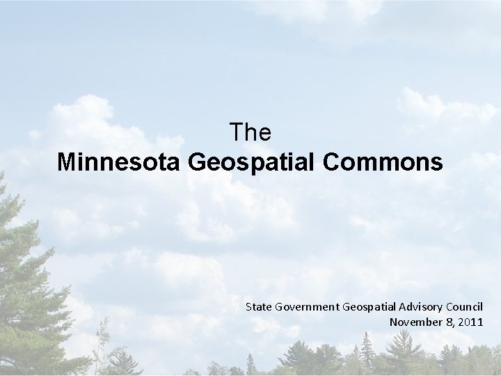 The Minnesota Geospatial Commons State Government Geospatial Advisory Council November 8, 2011 
