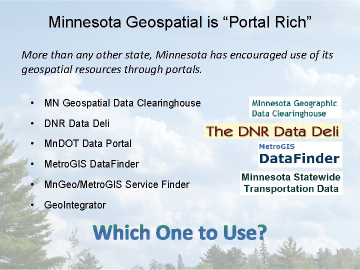 Minnesota Geospatial is “Portal Rich” More than any other state, Minnesota has encouraged use
