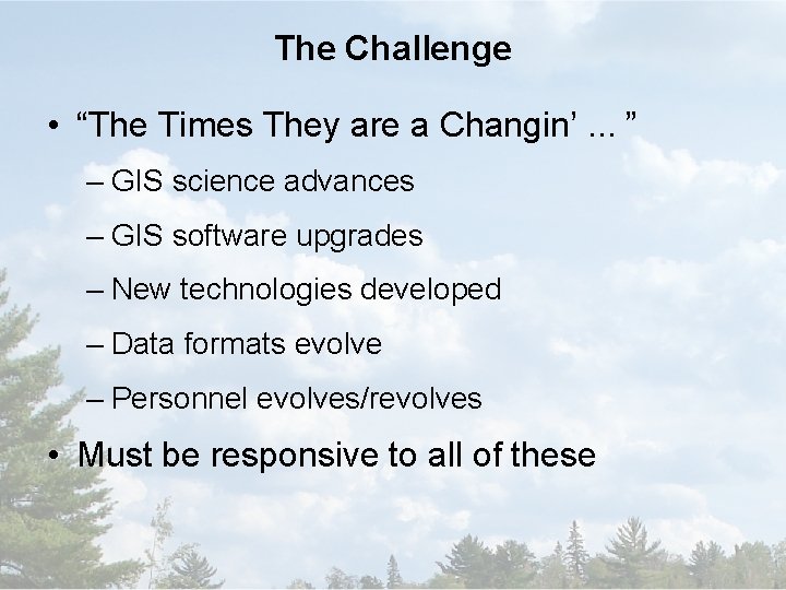 The Challenge • “The Times They are a Changin’. . . ” – GIS