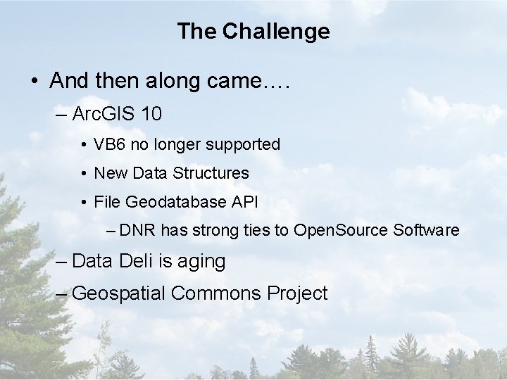 The Challenge • And then along came…. – Arc. GIS 10 • VB 6