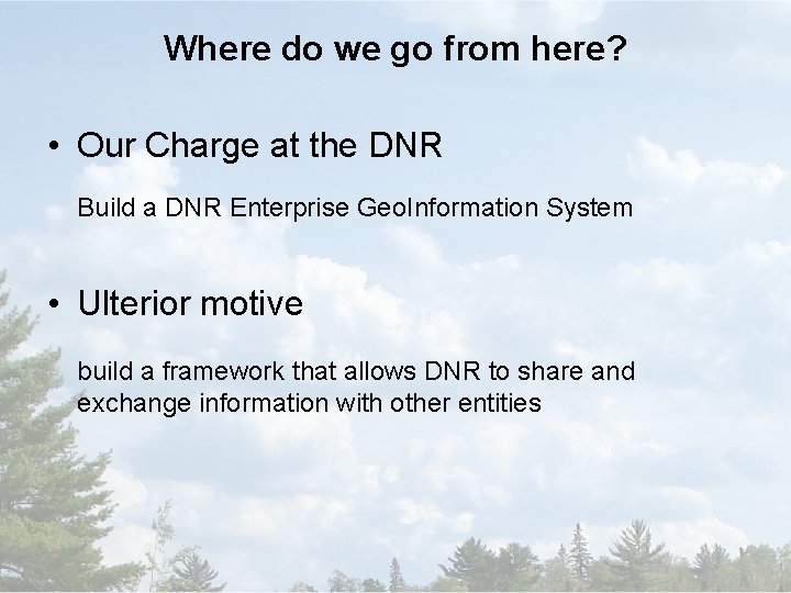 Where do we go from here? • Our Charge at the DNR Build a