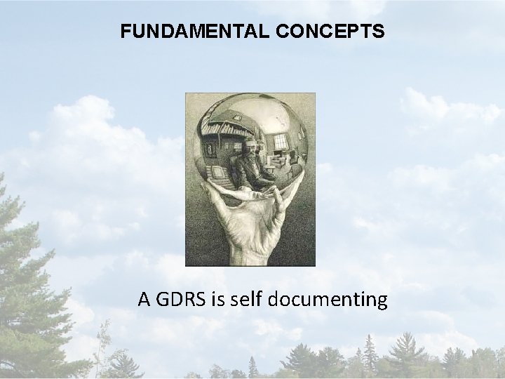 FUNDAMENTAL CONCEPTS A GDRS is self documenting 