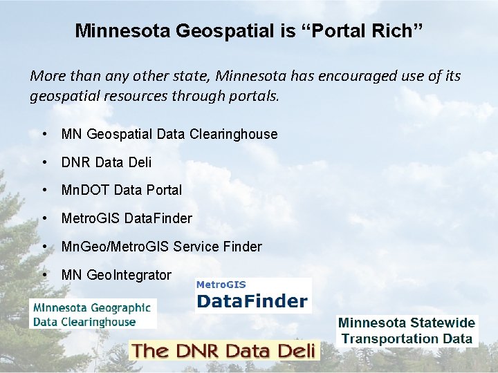 Minnesota Geospatial is “Portal Rich” More than any other state, Minnesota has encouraged use