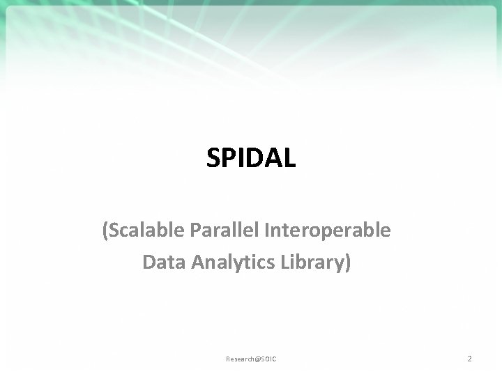 SPIDAL (Scalable Parallel Interoperable Data Analytics Library) Research@SOIC 2 