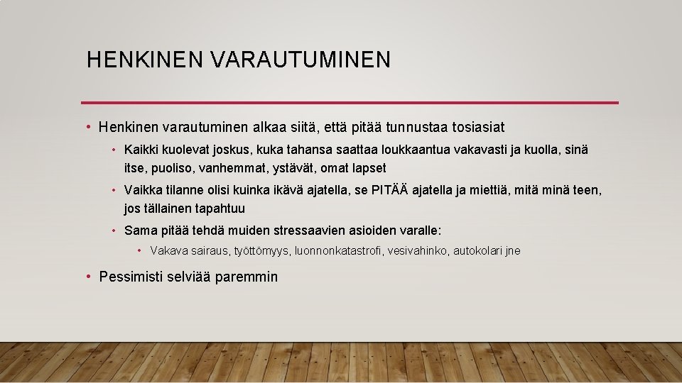 HENKINEN VARAUTUMINEN • Henkinen varautuminen alkaa siitä, että pitää tunnustaa tosiasiat • Kaikki kuolevat