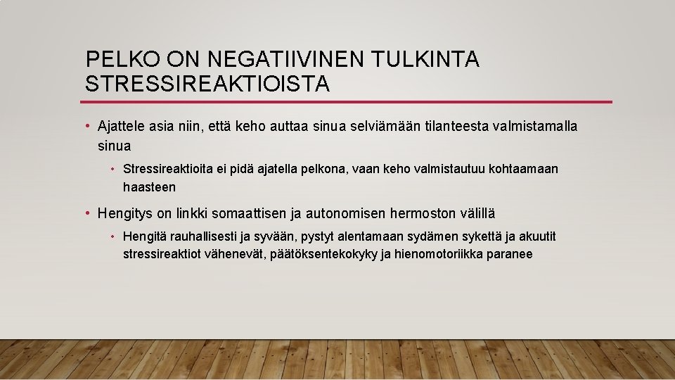 PELKO ON NEGATIIVINEN TULKINTA STRESSIREAKTIOISTA • Ajattele asia niin, että keho auttaa sinua selviämään