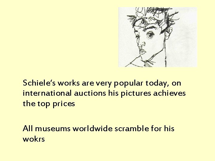  Schiele‘s works are very popular today, on international auctions his pictures achieves the