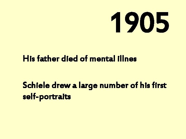 1905 His father died of mental illnes Schiele drew a large number of his