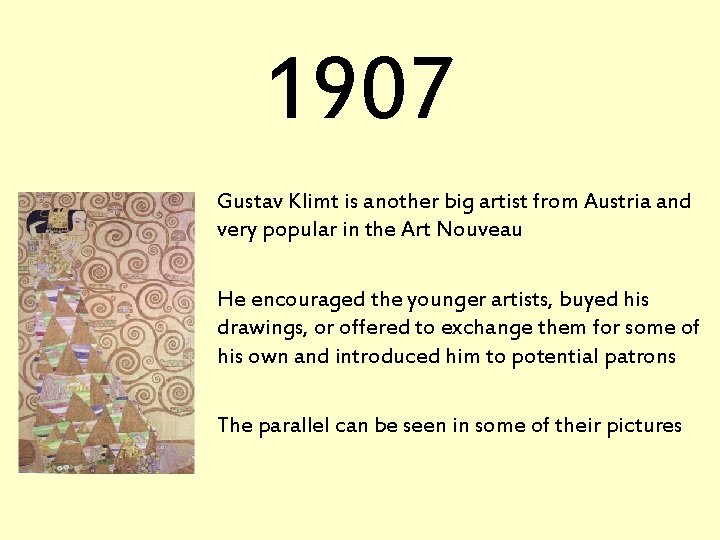 1907 Gustav Klimt is another big artist from Austria and very popular in the