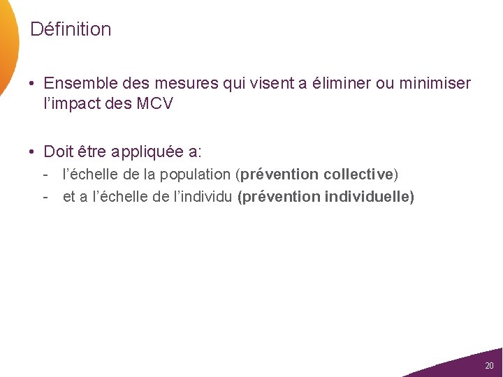 Définition • Ensemble des mesures qui visent a éliminer ou minimiser l’impact des MCV