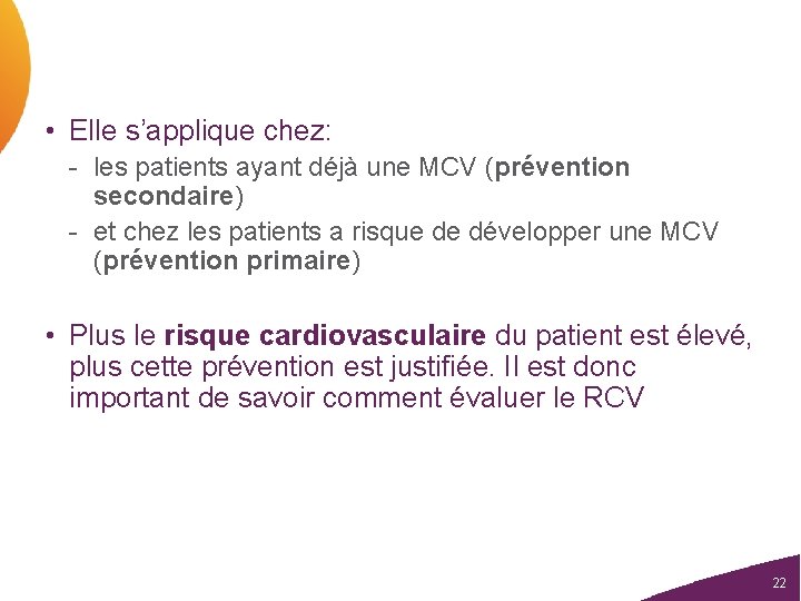  • Elle s’applique chez: - les patients ayant déjà une MCV (prévention secondaire)