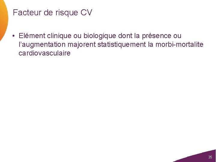 Facteur de risque CV • Elément clinique ou biologique dont la présence ou l’augmentation