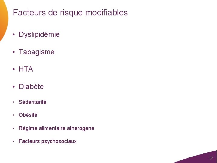 Facteurs de risque modifiables • Dyslipidémie • Tabagisme • HTA • Diabète • Sédentarité