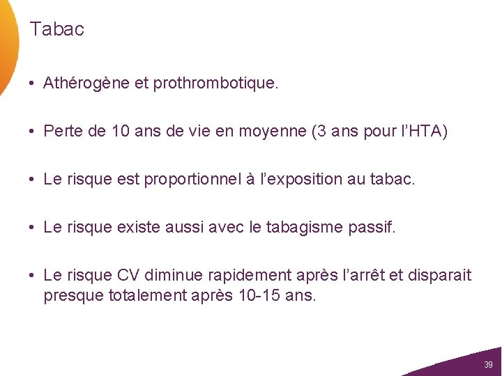 Tabac • Athérogène et prothrombotique. • Perte de 10 ans de vie en moyenne