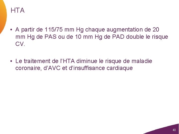 HTA • A partir de 115/75 mm Hg chaque augmentation de 20 mm Hg