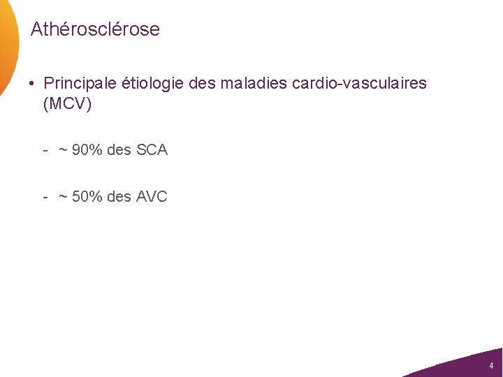 Athérosclérose • Principale étiologie des maladies cardio-vasculaires (MCV) - ~ 90% des SCA -