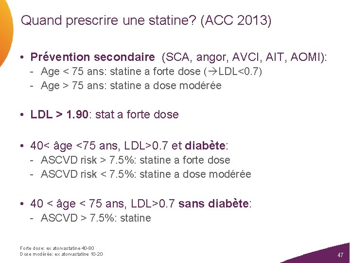 Quand prescrire une statine? (ACC 2013) • Prévention secondaire (SCA, angor, AVCI, AIT, AOMI):