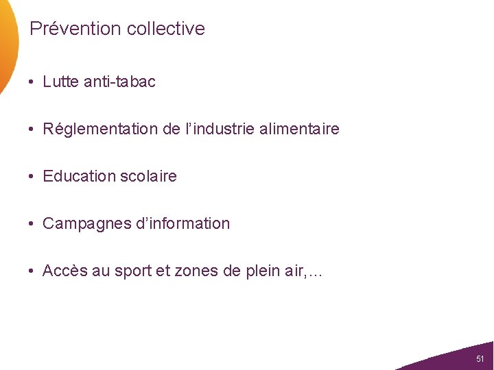 Prévention collective • Lutte anti-tabac • Réglementation de l’industrie alimentaire • Education scolaire •