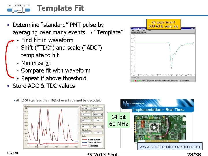 Template Fit • Determine “standard” PMT pulse by averaging over many events “Template” • Template Fit • Determine “standard” PMT pulse by averaging over many events “Template” •