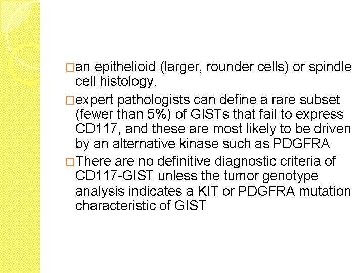 �an epithelioid (larger, rounder cells) or spindle cell histology. �expert pathologists can define a
