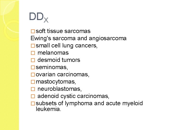 DDX � soft tissue sarcomas Ewing's sarcoma and angiosarcoma � small cell lung cancers,