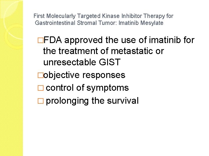 First Molecularly Targeted Kinase Inhibitor Therapy for Gastrointestinal Stromal Tumor: Imatinib Mesylate �FDA approved
