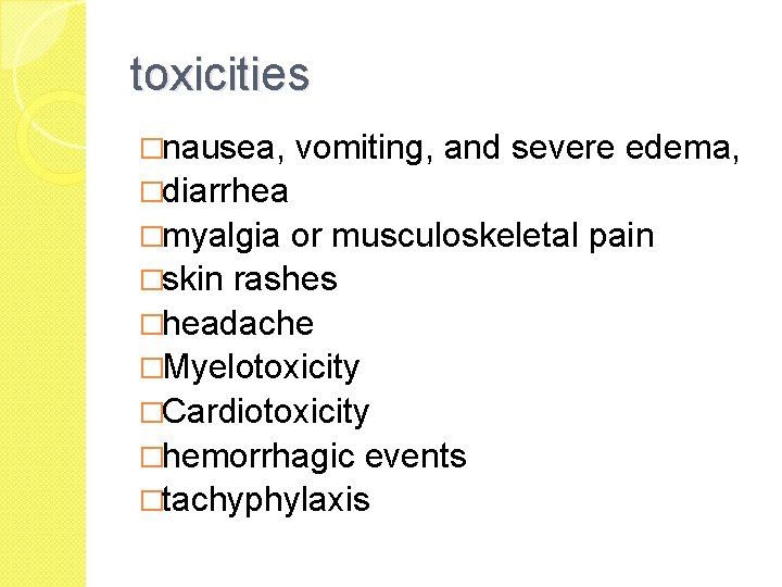 toxicities �nausea, vomiting, and severe edema, �diarrhea �myalgia or musculoskeletal pain �skin rashes �headache