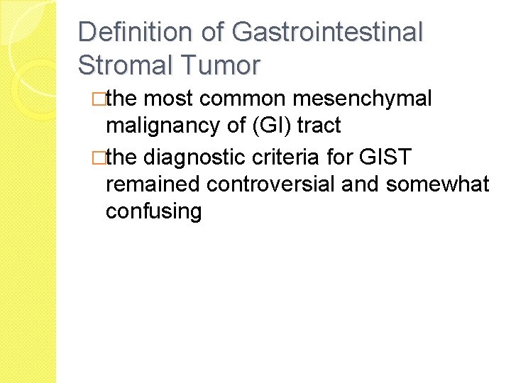 Definition of Gastrointestinal Stromal Tumor �the most common mesenchymal malignancy of (GI) tract �the