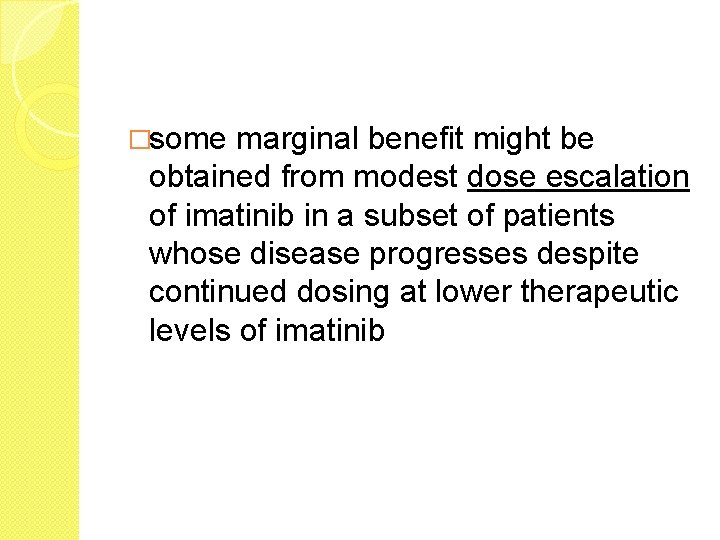 �some marginal benefit might be obtained from modest dose escalation of imatinib in a