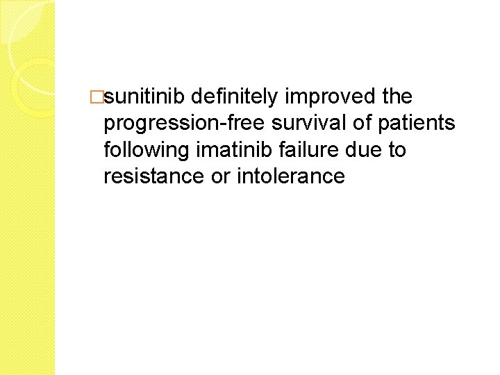 �sunitinib definitely improved the progression-free survival of patients following imatinib failure due to resistance