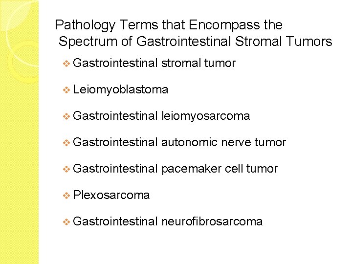 Pathology Terms that Encompass the Spectrum of Gastrointestinal Stromal Tumors v Gastrointestinal stromal tumor