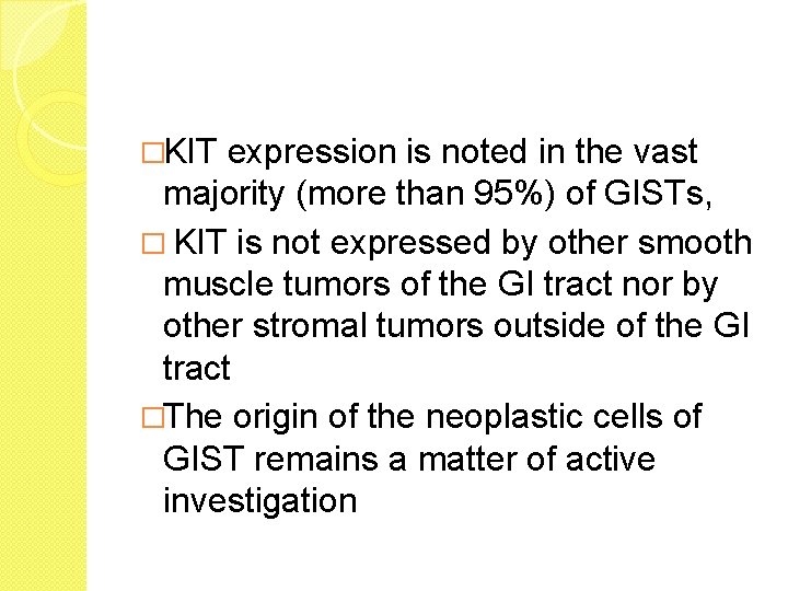 �KIT expression is noted in the vast majority (more than 95%) of GISTs, �