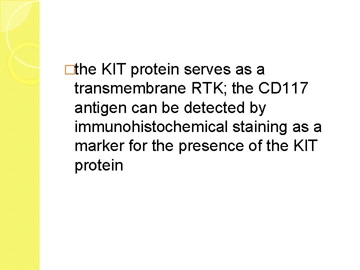 �the KIT protein serves as a transmembrane RTK; the CD 117 antigen can be