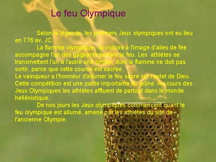 Le feu Olympique Selon la légende, les premiers Jeux olympiques ont eu lieu en