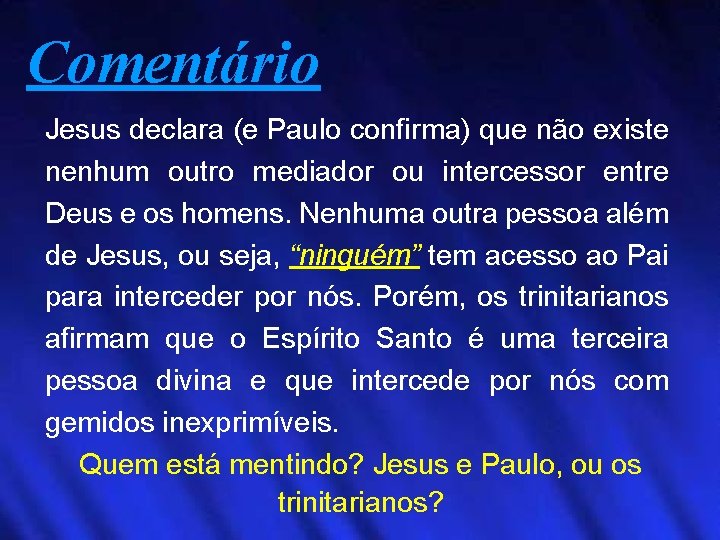 Comentário Jesus declara (e Paulo confirma) que não existe nenhum outro mediador ou intercessor
