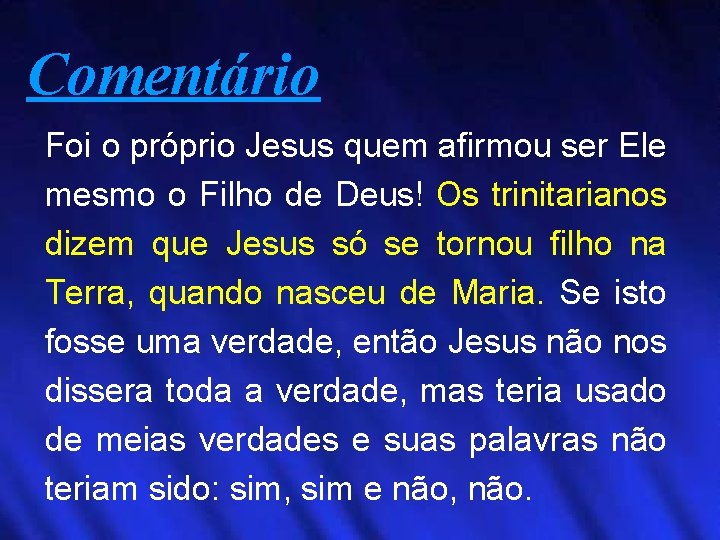 Comentário Foi o próprio Jesus quem afirmou ser Ele mesmo o Filho de Deus!