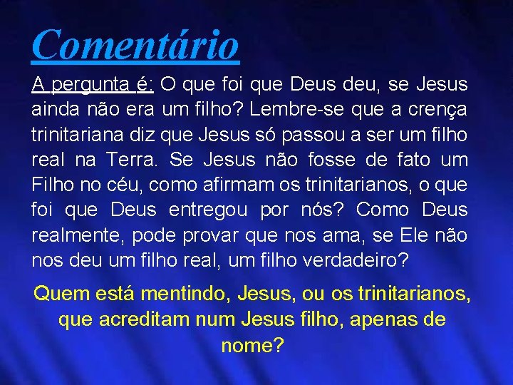 Comentário A pergunta é: O que foi que Deus deu, se Jesus ainda não