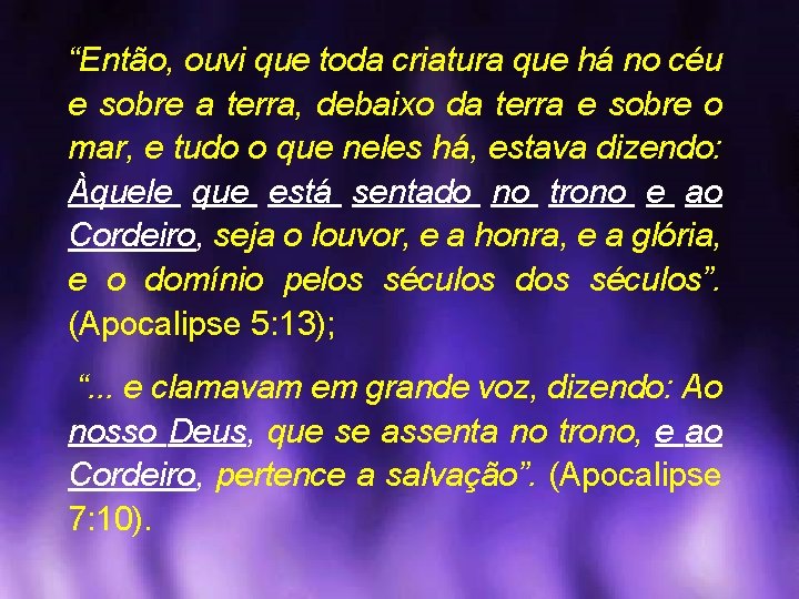 “Então, ouvi que toda criatura que há no céu e sobre a terra, debaixo