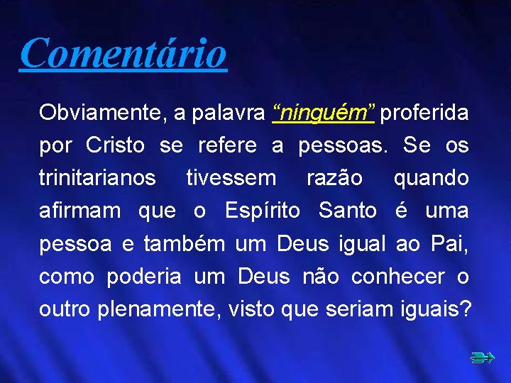 Comentário Obviamente, a palavra “ninguém” proferida por Cristo se refere a pessoas. Se os