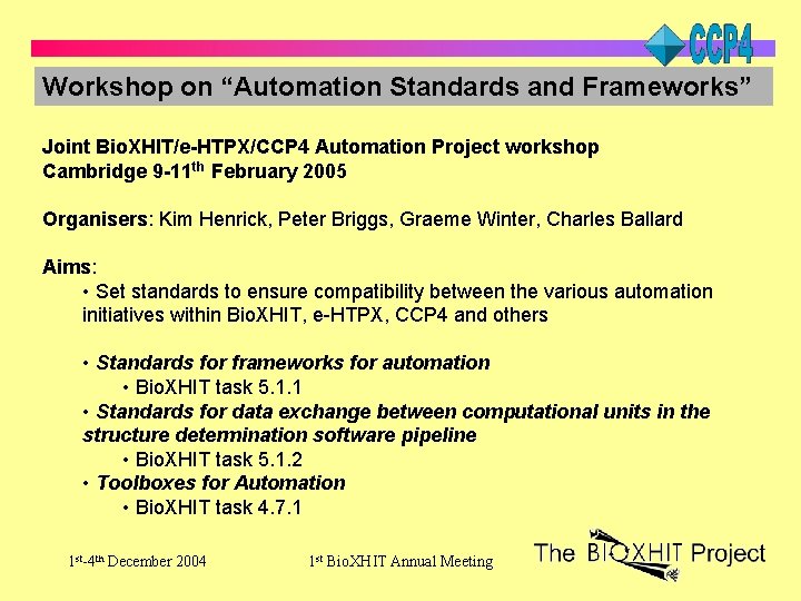 Workshop on “Automation Standards and Frameworks” Joint Bio. XHIT/e-HTPX/CCP 4 Automation Project workshop Cambridge