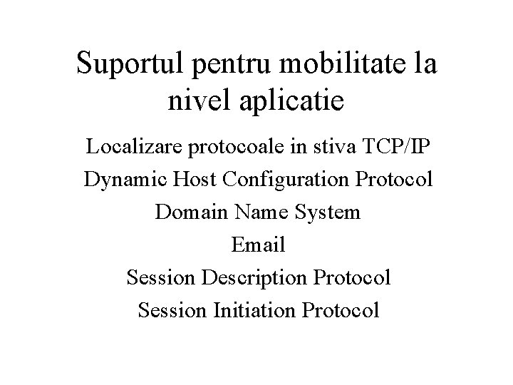 Suportul pentru mobilitate la nivel aplicatie Localizare protocoale in stiva TCP/IP Dynamic Host Configuration